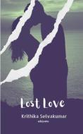 LOST LOVE di KRITHIKA SELVAKUMAR edito da LIGHTNING SOURCE UK LTD
