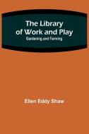 The Library of Work and Play di Ellen Eddy Shaw edito da Alpha Editions