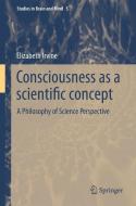 Consciousness as a Scientific Concept di Elizabeth Irvine edito da Springer Netherlands