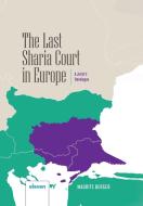 The Last Sharia Court in Europe: A Jurist's Travelogue di Maurits Berger edito da ELEVEN INTL PUB