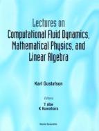 Lectures On Computational Fluid Dynamics, Mathematical Physics And Linear Algebra di Karl (Univ Of Colorado Boulder Gustafson edito da World Scientific Publishing Co Pte Ltd