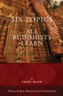 The Six Topics That All Buddhists Learn di Tony Duff edito da Padma Karpo Translation Committee