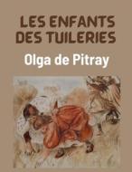 Les Enfants Des Tuileries(Annotated) di Olga De Pitray edito da Independently Published