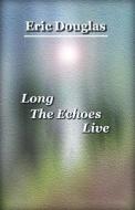 Long The Echoes Live di Douglas Eric Douglas edito da Independently Published