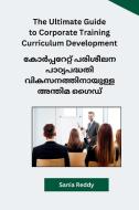 The Ultimate Guide to Corporate Training Curriculum Development di Sania Reddy edito da Pranay