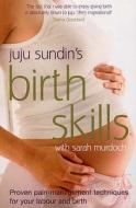 Birth Skills di Juju (Author) Sundin, Sarah Murdoch edito da Ebury Publishing