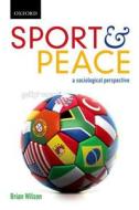 Sport & Peace: A Sociological Perspective di Brian Wilson edito da OXFORD UNIV PR