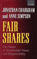 Fair Shares: The Future of Shareholder Power and Responsibility di Jonathan Charkham, Anne Simpson edito da OXFORD UNIV PR