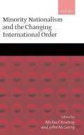 Minority Nationalism and the Changing International Order di John McGarry edito da OXFORD UNIV PR