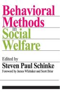 Behavioral Methods in Social Welfare di Steven Paul Schinke, James K. Whittaker, Scott Briar edito da Taylor & Francis Inc