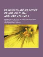 Principles And Practice Of Agricultural Analysis (1906) di Harvey Washington Wiley edito da General Books Llc