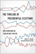 The Timeline of Presidential Elections: How Campaigns Do (and Do Not) Matter di Robert S. Erikson, Christopher Wlezien edito da UNIV OF CHICAGO PR