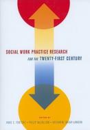 Social Work Practice Research for the Twenty-First Century di Anne Fortune edito da Columbia University Press