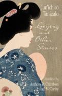 Longing And Other Stories di Jun'ichiro. Tanizaki edito da Columbia University Press
