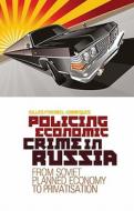 Policing Economic Crime in Russia: From Soviet Planned Economy to Privatization di Gilles Favarel-Garrigues edito da Columbia University Press