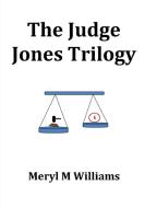 The Judge Jones Trilogy di Meryl M Williams edito da Lulu.com
