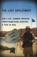 The Last Deployment: How a Gay, Hammer-Swinging Twentysomething Survived a Year in Iraq di Bronson Lemer edito da UNIV OF WISCONSIN PR
