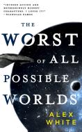 The Worst of All Possible Worlds di Alex White edito da ORBIT