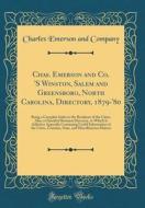 Chas. Emerson and Co. 's Winston, Salem and Greensboro, North Carolina, Directory, 1879-'80: Being a Complete Index to the Residents of the Cities, Al di Charles Emerson and Company edito da Forgotten Books