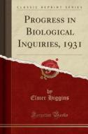Progress in Biological Inquiries, 1931 (Classic Reprint) di Elmer Higgins edito da Forgotten Books