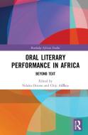 Oral Literary Performance In Africa di Nduka Otiono, Chiji Akoma edito da Taylor & Francis Ltd