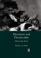 Alienation And Theatricality di Phoebe von Held edito da Taylor & Francis Ltd