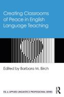 Creating Classrooms Of Peace In English Language Teaching edito da Taylor & Francis Ltd