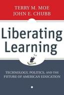 Liberating Learning di Terry M. Moe, John E. Chubb edito da John Wiley And Sons Ltd
