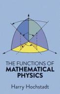 The Functions of Mathematical Physics di Harry Hochstadt edito da Dover Publications