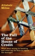 The Fall of the House of Credit di Alistair Milne edito da Cambridge University Press