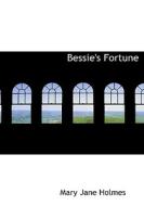 Bessie's Fortune di Mary Jane Holmes edito da Bibliolife