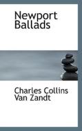 Newport Ballads di Charles Collins Van Zandt edito da Bibliolife