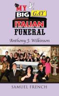 My Big Gay Italian Funeral di Anthony J. Wilkinson edito da SAMUEL FRENCH TRADE
