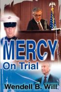 Mercy on Trial di Wendell B. Will edito da AUTHORHOUSE