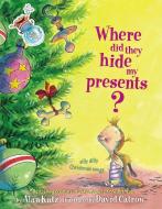 Where Did They Hide My Presents?: Where Did They Hide My Presents? di Alan Katz edito da MARGARET K MCELDERRY BOOKS