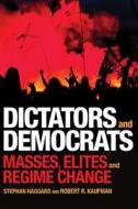 Dictators and Democrats - Masses, Elites, and Regime Change di Stephan Haggard edito da Princeton University Press
