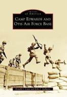 Camp Edwards and Otis Air Force Base di Donald J. Cann, John J. Galluzzo edito da ARCADIA PUB (SC)