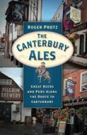 The Canterbury Ales di Roger Protz edito da The History Press Ltd