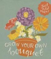 Grow Your Own Bouquet di Running Press edito da Running Press