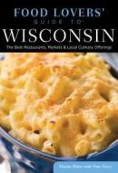 Food Lovers' Guide To (r) Wisconsin di Martin Hintz, Pam Percy edito da Rowman & Littlefield