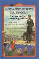 Just a Few Words, Mr. Lincoln: The Story of the Gettysburg Address di Jean Fritz edito da PERFECTION LEARNING CORP