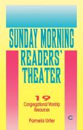 Sunday Morning Readers' Theater: 19 Congregational Worship Resources, Cycle C di Pamela Urfer edito da C S S Publishing Company
