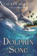 Dolphin Song di Lauren St John edito da Dial Books for Young Readers
