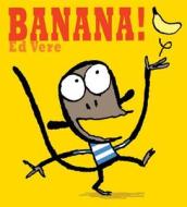 Banana! di Ed Vere edito da Henry Holt & Company