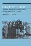 Flight Patterns: Trends of Aeronautical Development in the United States, 1918-1929 di Roger E. Bilstein edito da UNIV OF GEORGIA PR