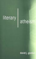 Literary Atheism di David J. Gordon edito da Lang, Peter