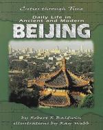 Daily Life in Ancient and Modern Beijing di Robert F. Baldwin edito da Runestone Press