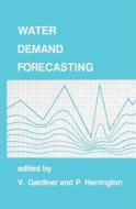 Water Demand Forecasting di V. Gardiner, Paul Herrington edito da Taylor & Francis Ltd