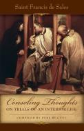 Consoling Thoughts of St. Francis de Sales On Trials of An Interior Life di St. Francis De Sales edito da TAN Books