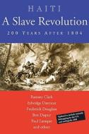 Haiti: A Slave Revolution di Ramsey Clark, Edwidge Danticat, Frederick Douglass, Ben Dupuy, Paul Laraque edito da International Action Center